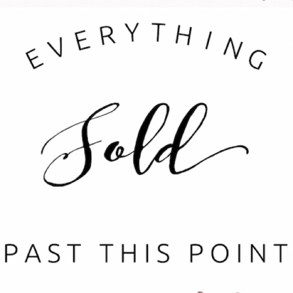 Everything Sold past this point